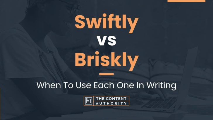 Swiftly vs Briskly: When To Use Each One In Writing