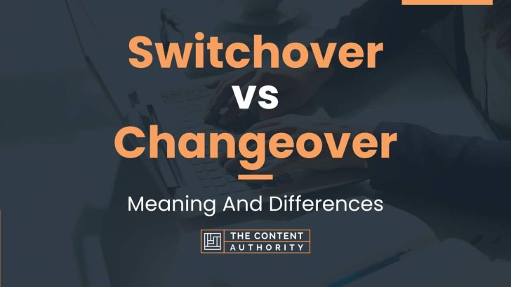 switchover-vs-changeover-meaning-and-differences