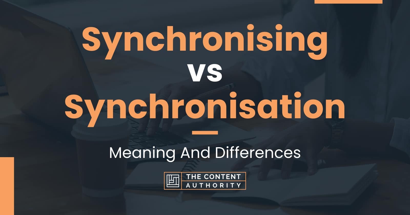 Synchronising vs Synchronisation: Meaning And Differences