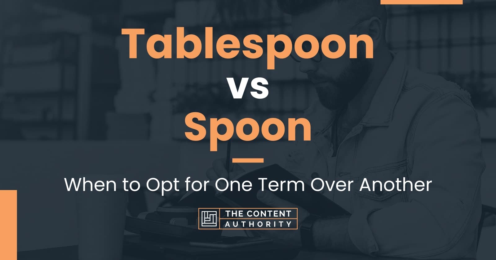 Tablespoon vs Spoon: When to Opt for One Term Over Another