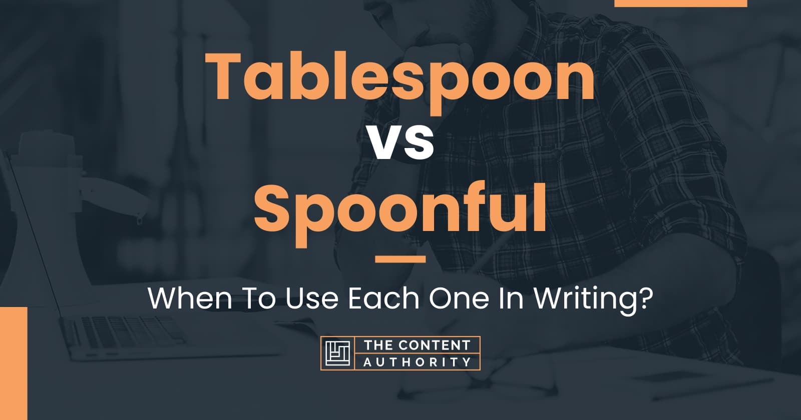 Tablespoon vs Spoonful: When To Use Each One In Writing?