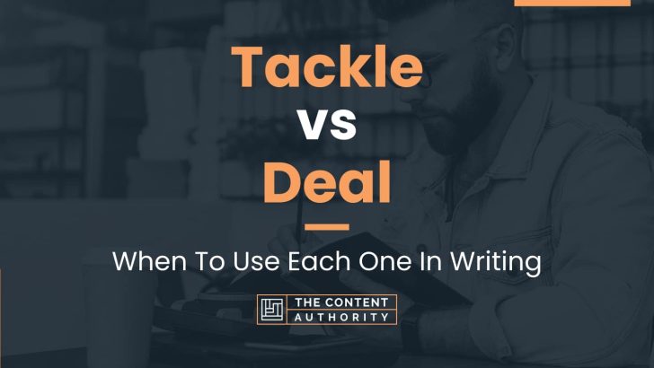 Tackle vs Deal: When To Use Each One In Writing