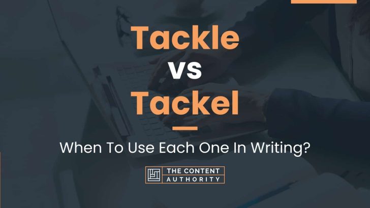 Tackle vs Tackel: When To Use Each One In Writing?