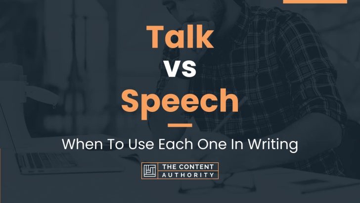 Talk vs Speech: When To Use Each One In Writing