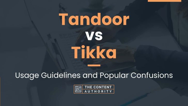 Tandoor vs Tikka: Usage Guidelines and Popular Confusions