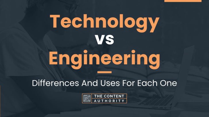 Technology vs Engineering: Differences And Uses For Each One