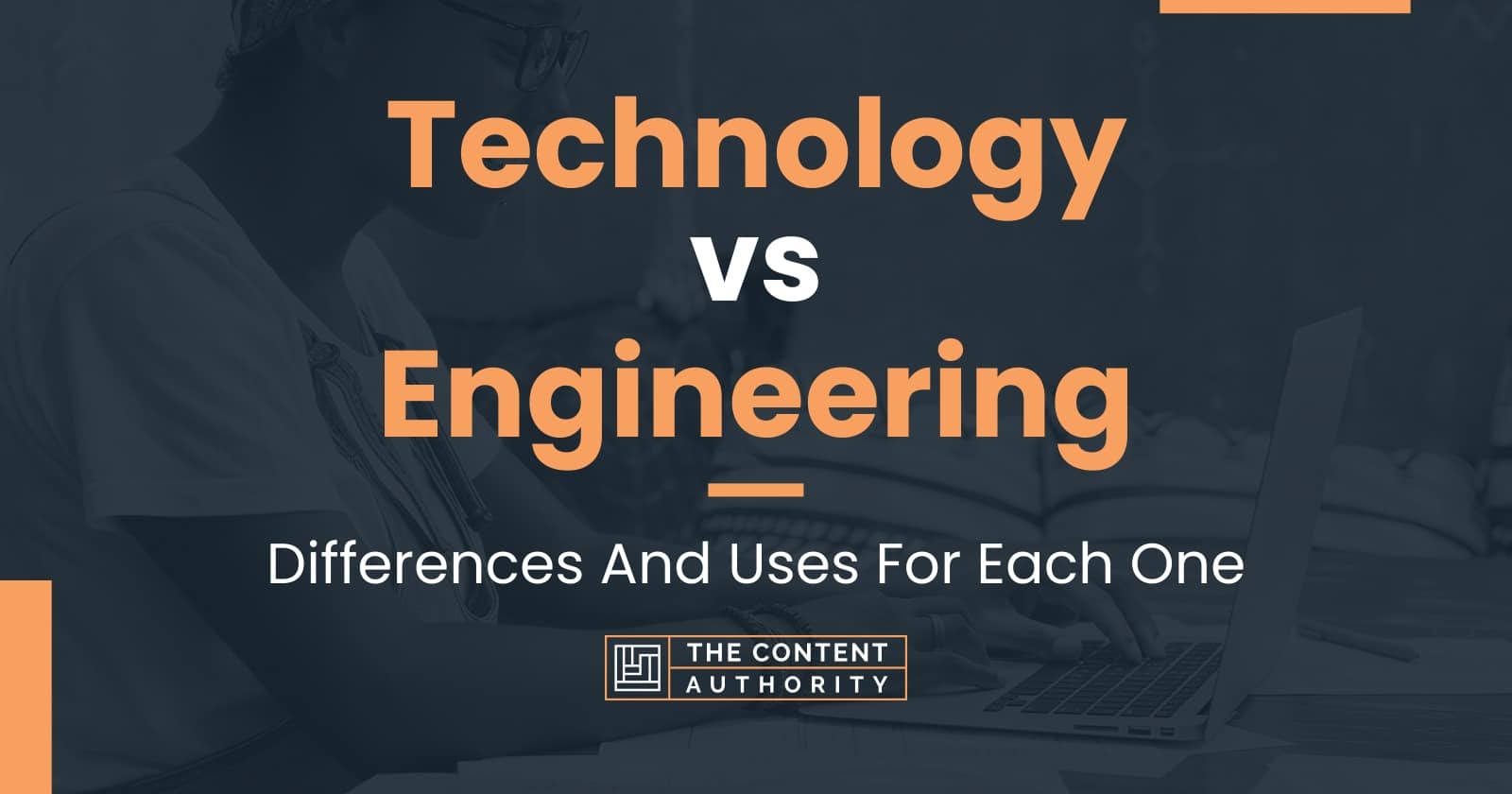 Technology vs Engineering Differences And Uses For Each One