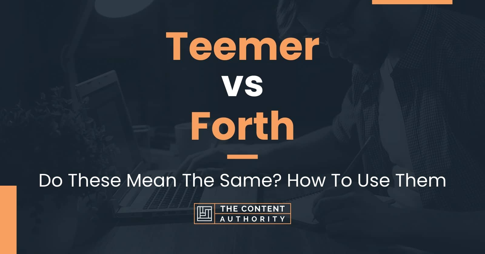 Teemer vs Forth Do These Mean The Same? How To Use Them