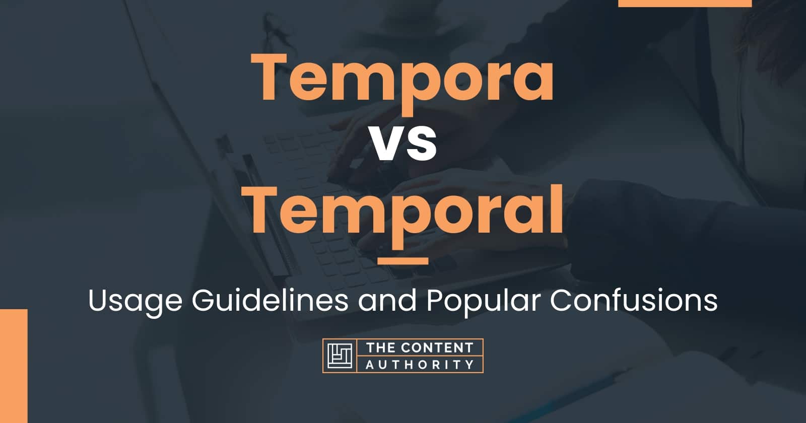 Tempora Vs Temporal: Usage Guidelines And Popular Confusions