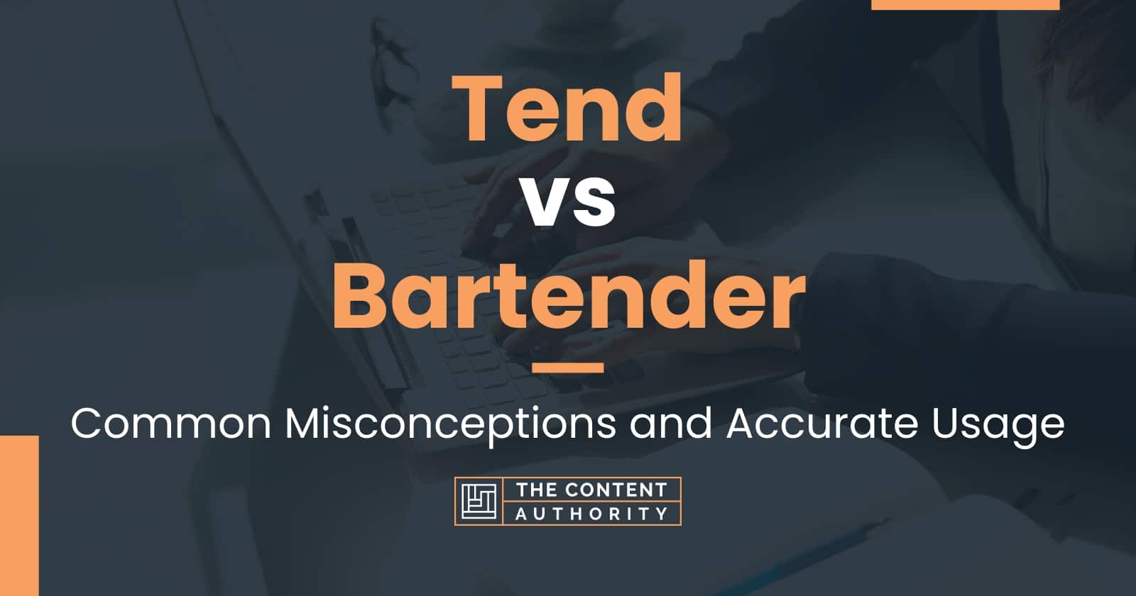 Tend vs Bartender: Common Misconceptions and Accurate Usage