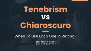 Tenebrism vs Chiaroscuro: When To Use Each One In Writing?