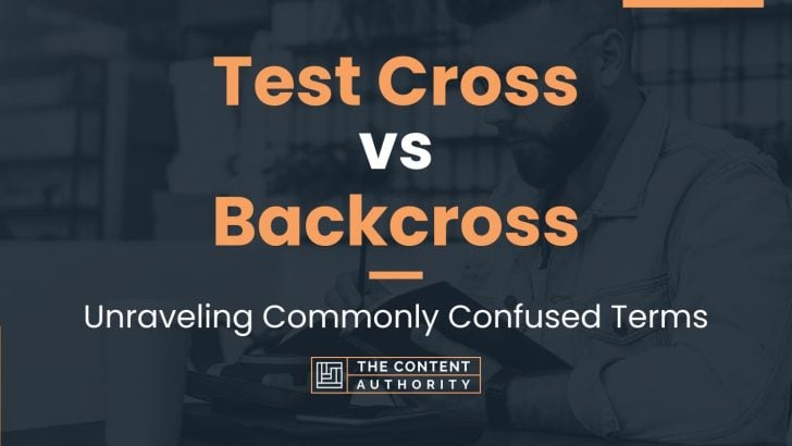 Test Cross vs Backcross: Unraveling Commonly Confused Terms