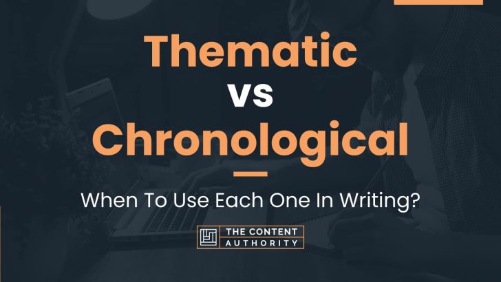 Thematic vs Chronological: When To Use Each One In Writing?
