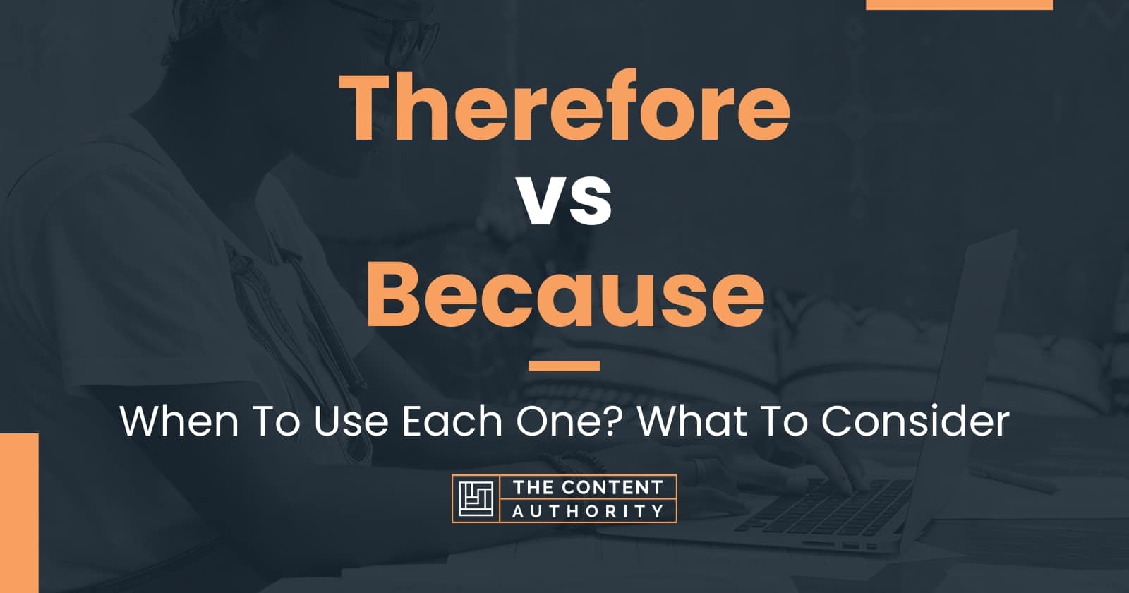 Therefore vs Because: When To Use Each One? What To Consider