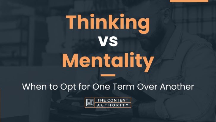 Thinking vs Mentality: When to Opt for One Term Over Another