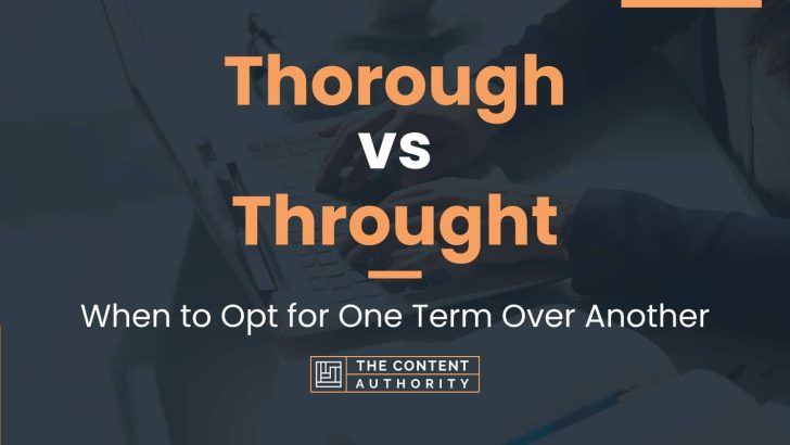 Thorough vs Throught: When to Opt for One Term Over Another