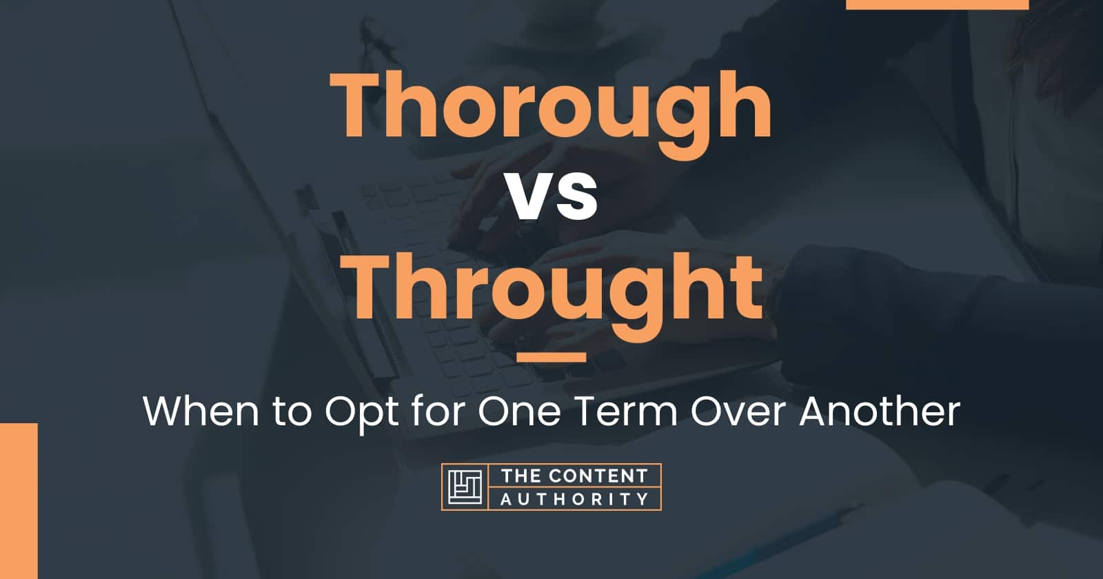 Thorough vs Throught: When to Opt for One Term Over Another