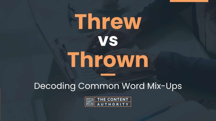 Threw vs Thrown: Decoding Common Word Mix-Ups