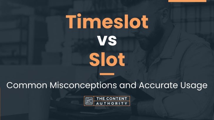 Timeslot vs Slot: Common Misconceptions and Accurate Usage
