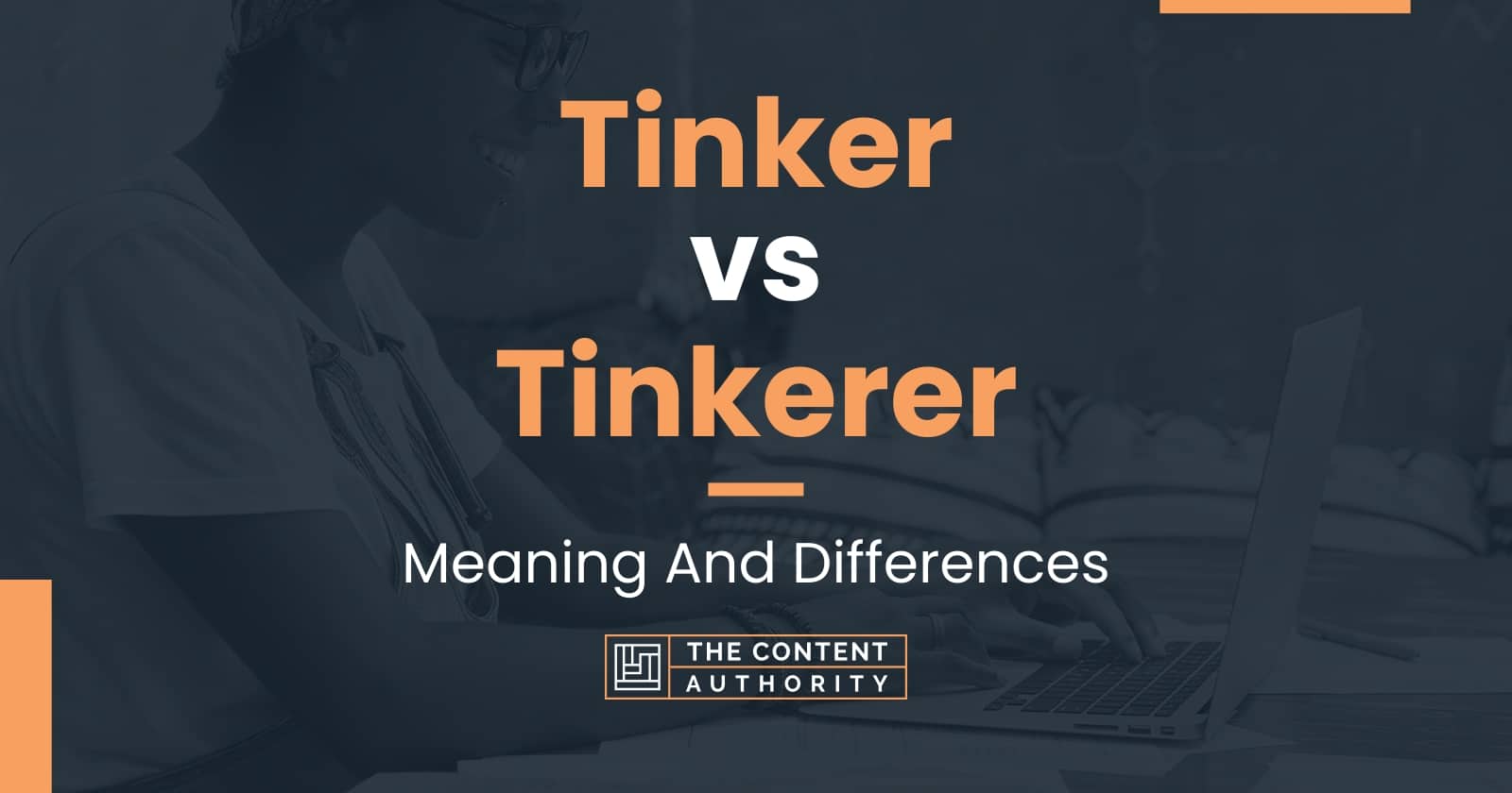 Tinker vs Tinkerer Meaning And Differences