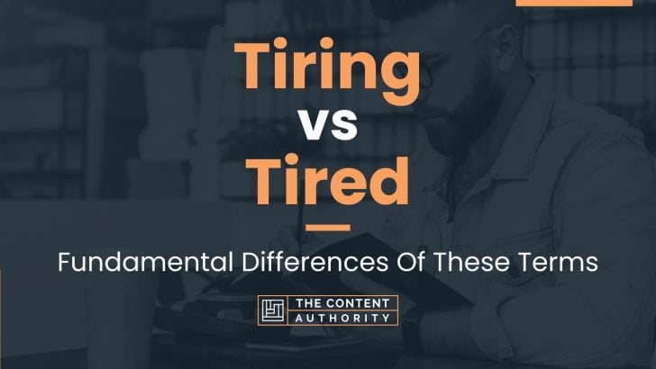 tiring-vs-tired-fundamental-differences-of-these-terms