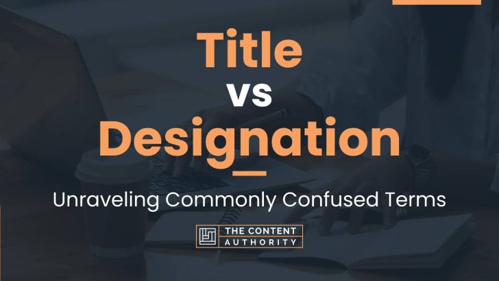 Title vs Designation: Unraveling Commonly Confused Terms