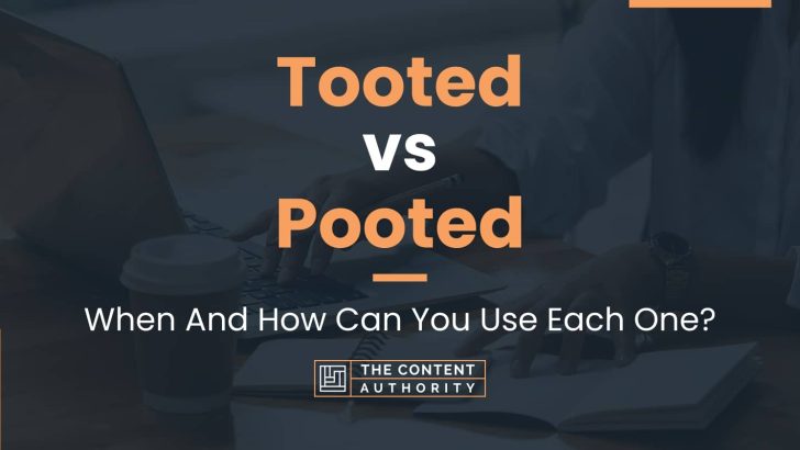 Tooted vs Pooted: When And How Can You Use Each One?