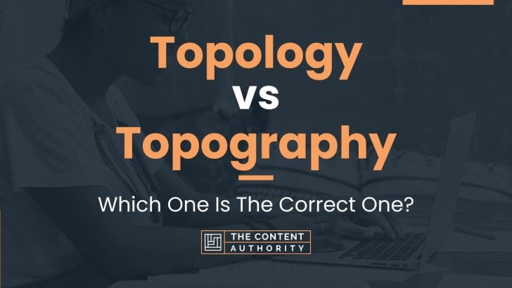 Topology vs Topography: Which One Is The Correct One?