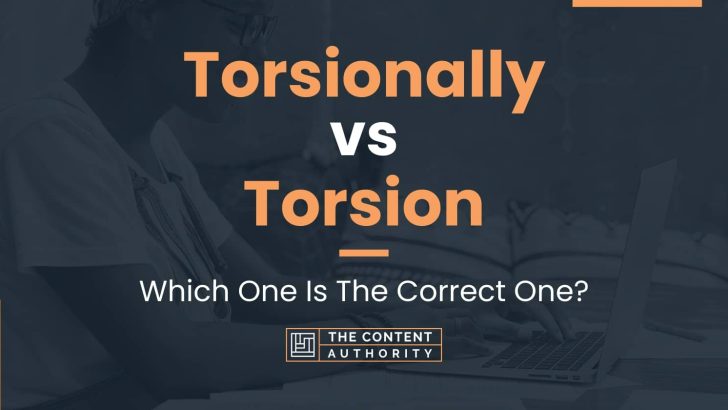 Torsionally vs Torsion: Which One Is The Correct One?