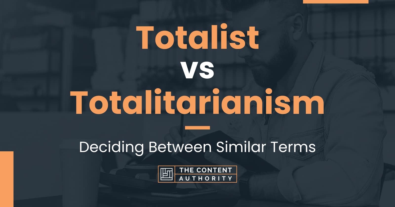 Totalist vs Totalitarianism: Deciding Between Similar Terms