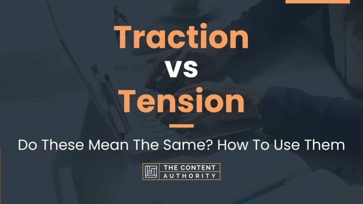 traction-vs-tension-do-these-mean-the-same-how-to-use-them