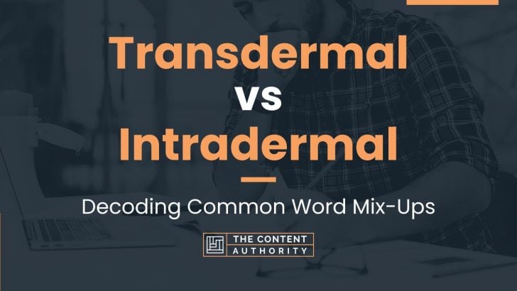 Transdermal vs Intradermal: Decoding Common Word Mix-Ups
