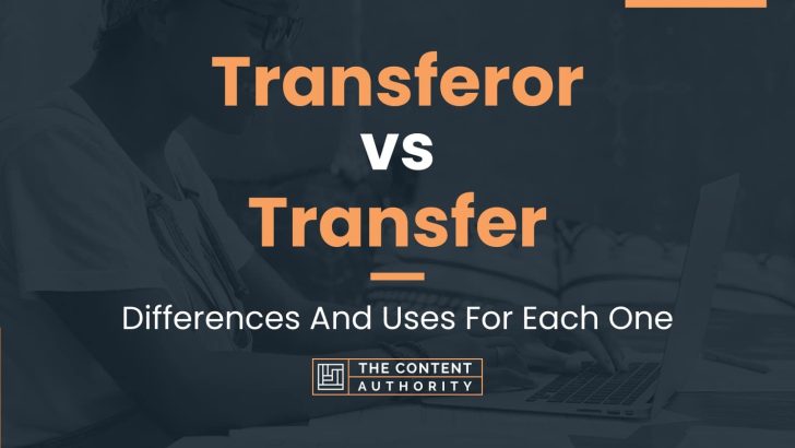 Transferor vs Transfer: Differences And Uses For Each One