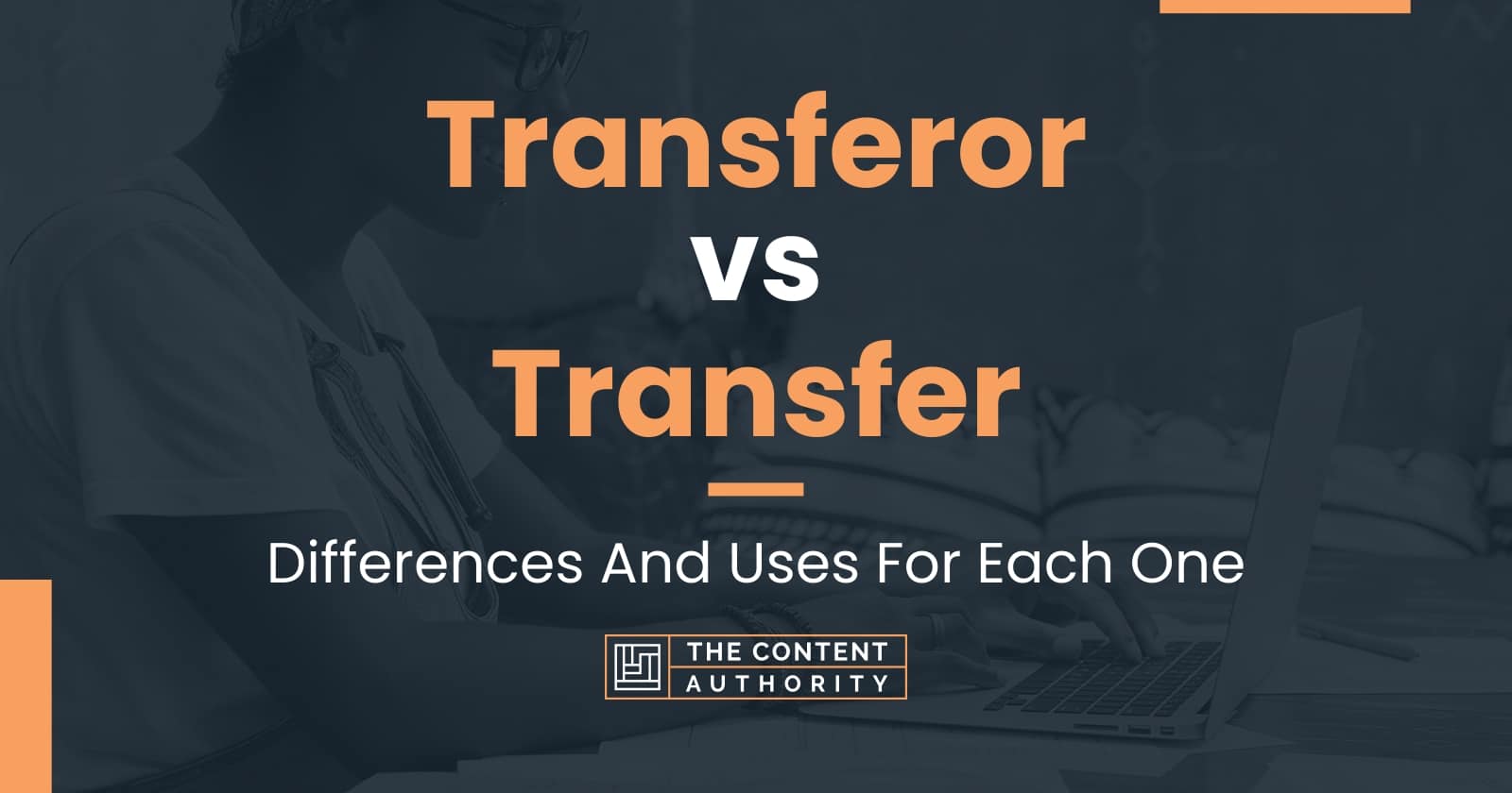 Transferor vs Transfer: Differences And Uses For Each One