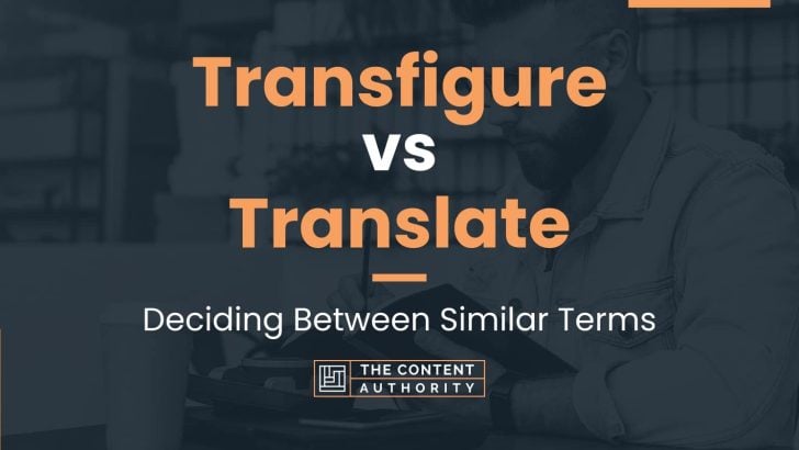 Transfigure vs Translate: Deciding Between Similar Terms