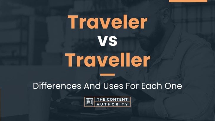 Traveler vs Traveller: Differences And Uses For Each One