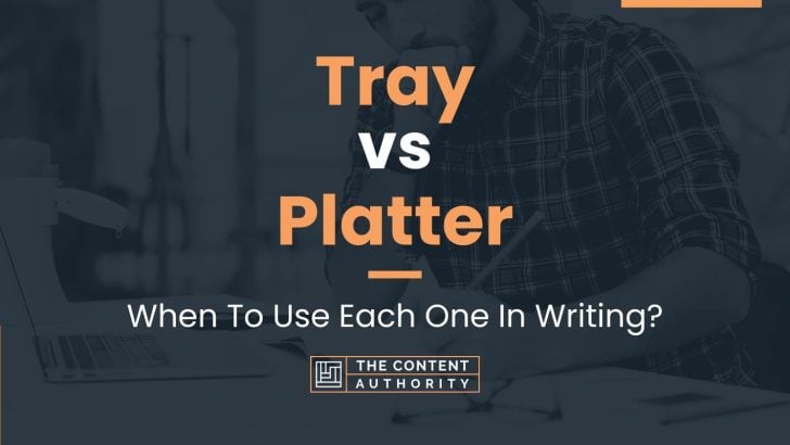 Tray vs Platter: When To Use Each One In Writing?