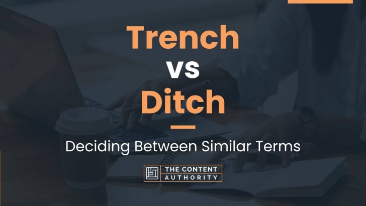 Trench vs Ditch: Deciding Between Similar Terms