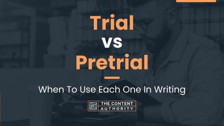 Trial vs Pretrial: When To Use Each One In Writing