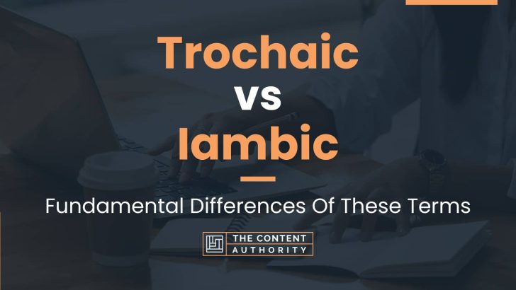 Trochaic vs Iambic: Fundamental Differences Of These Terms