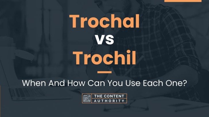 Trochal vs Trochil: When And How Can You Use Each One?