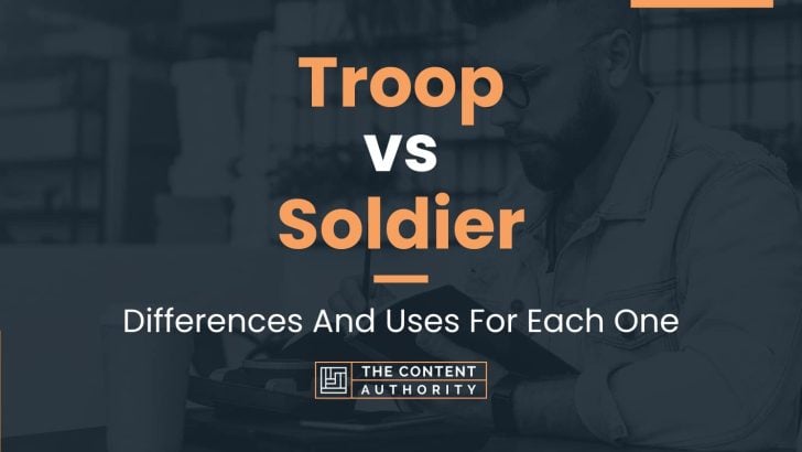 Troop vs Soldier: Differences And Uses For Each One