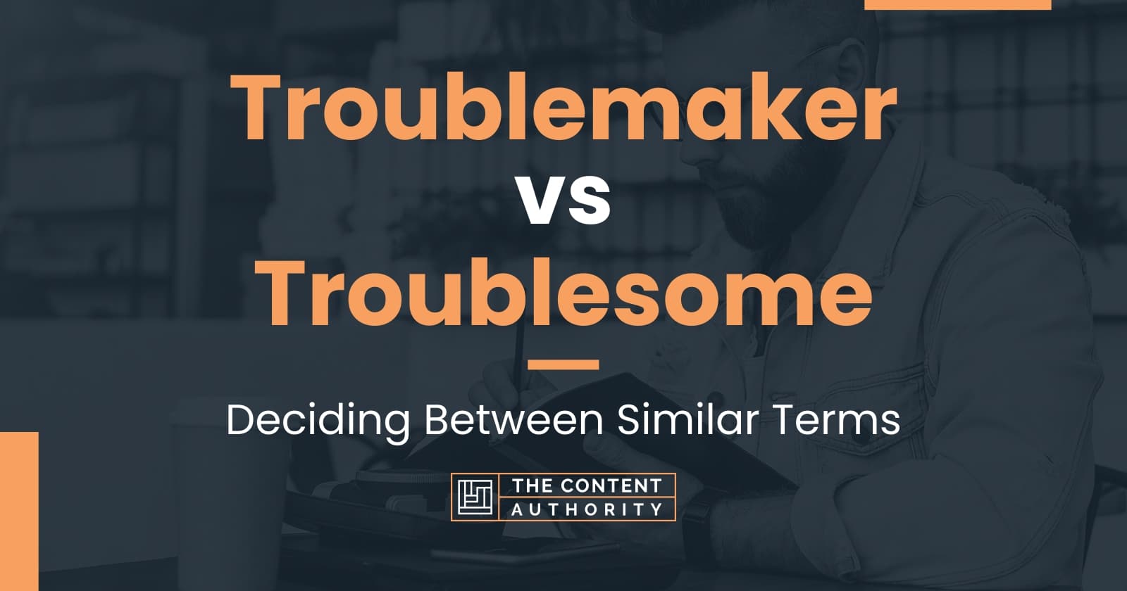 troublemaker-vs-troublesome-deciding-between-similar-terms