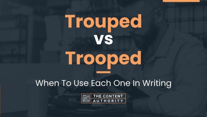 Trouped vs Trooped: When To Use Each One In Writing