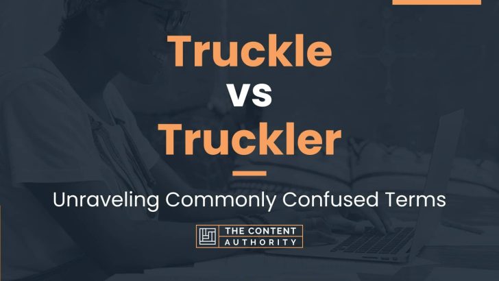 Truckle vs Truckler: Unraveling Commonly Confused Terms