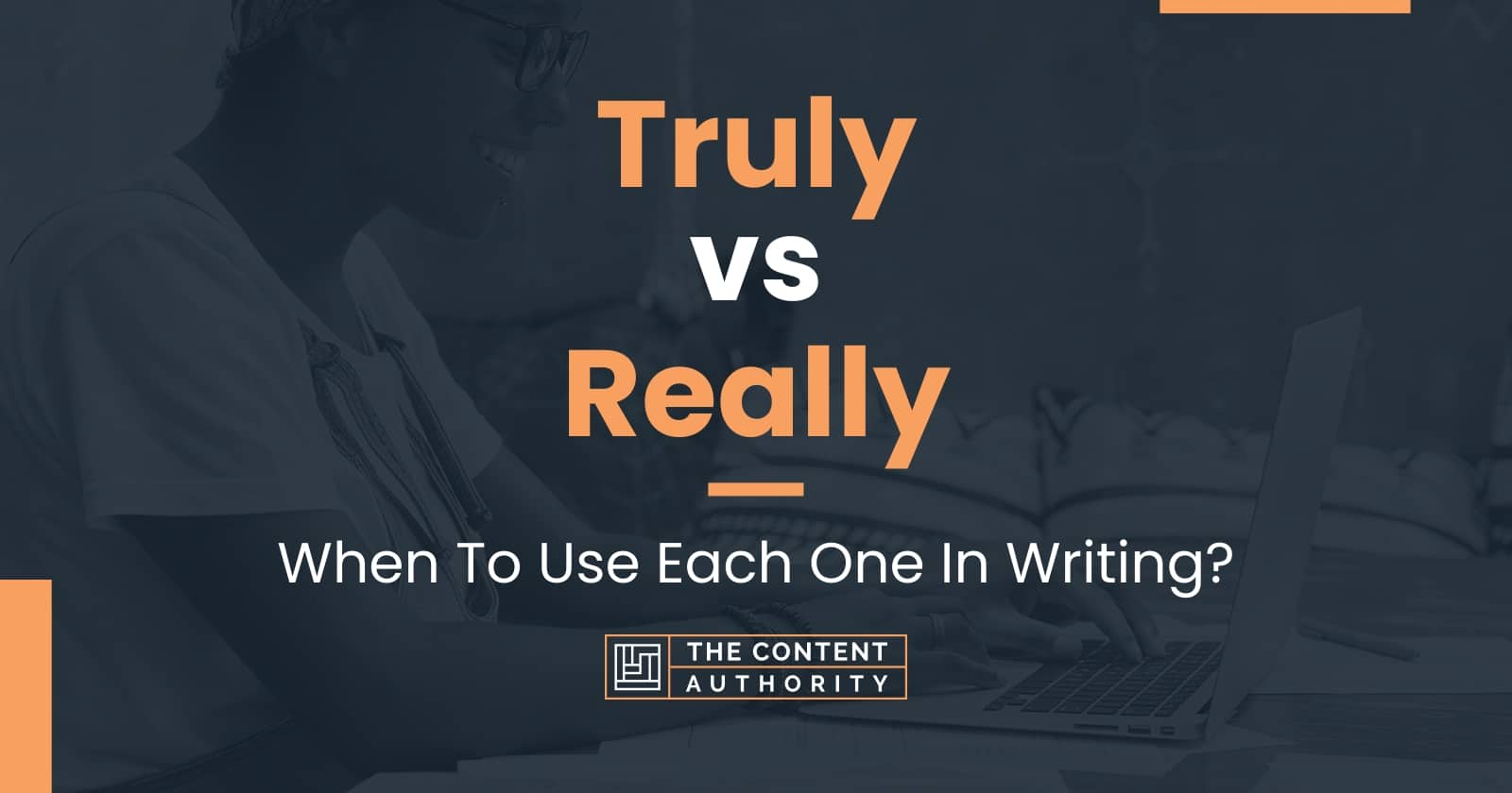 Truly vs Really: When To Use Each One In Writing?