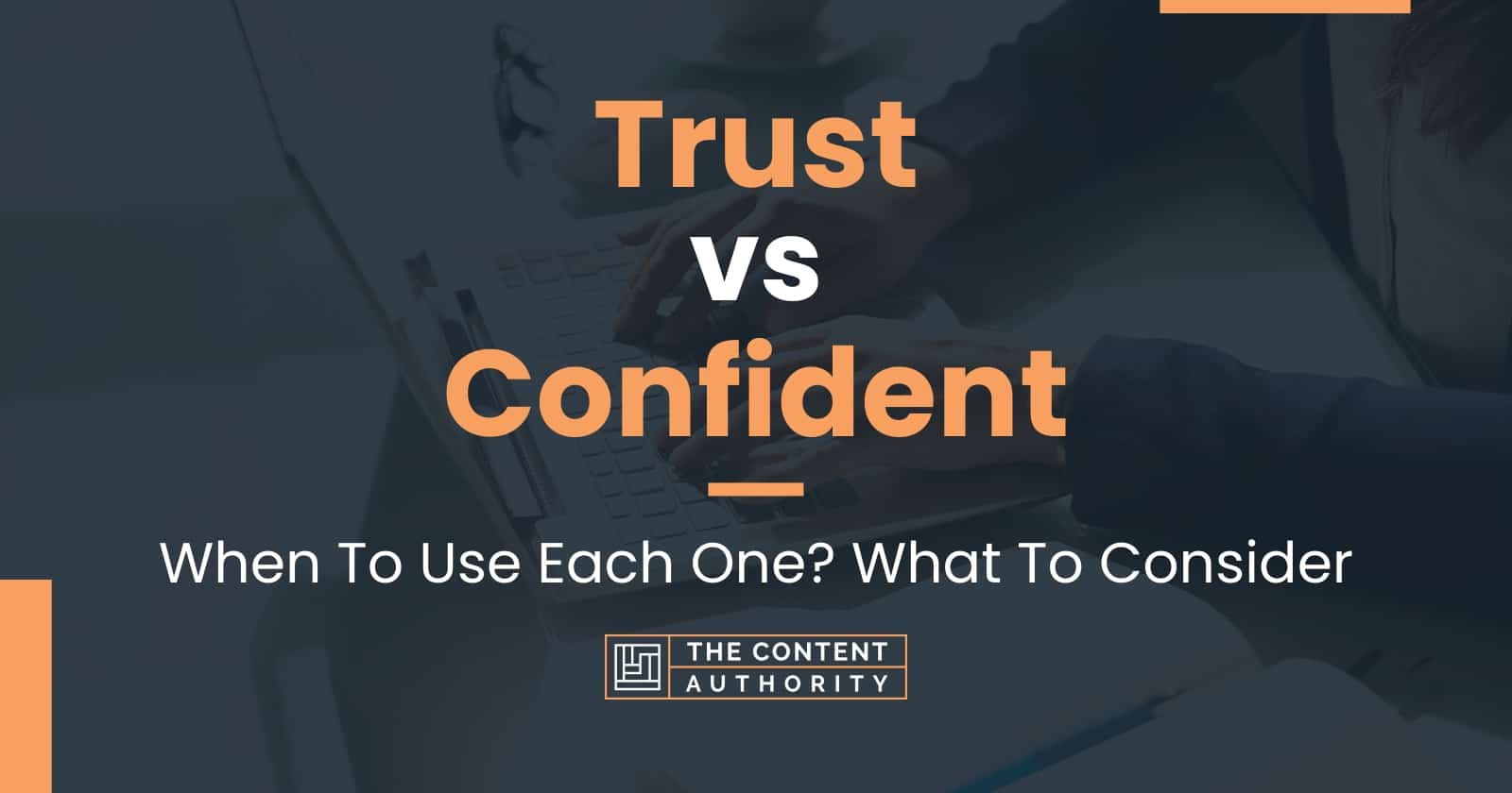 Trust vs Confident: When To Use Each One? What To Consider