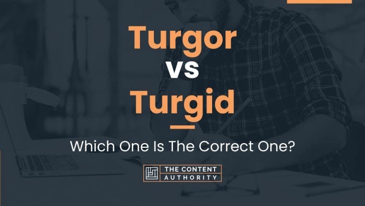 Turgor vs Turgid: Which One Is The Correct One?