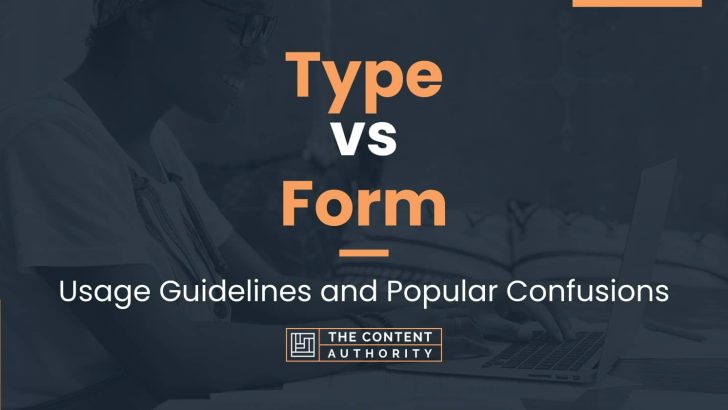 Type vs Form: Usage Guidelines and Popular Confusions