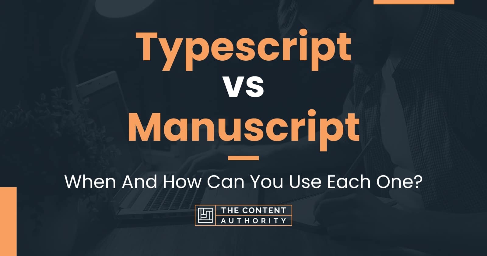 Typescript vs Manuscript When And How Can You Use Each One?